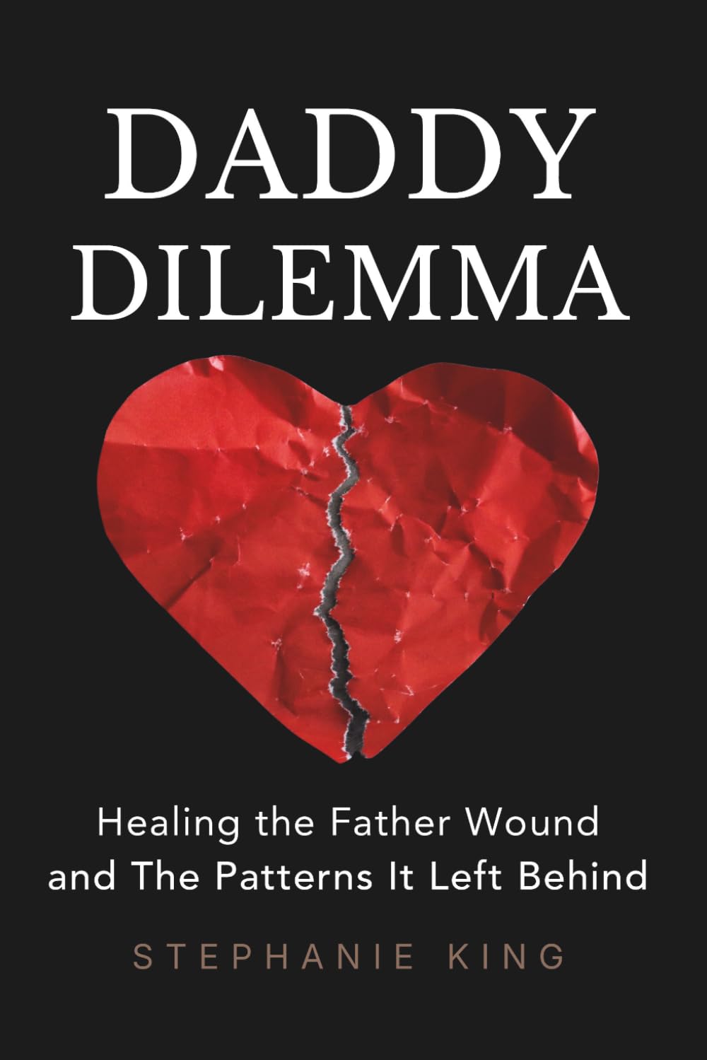 Daddy Dilemma: Healing the Father Wound and the Patterns It Left Behind