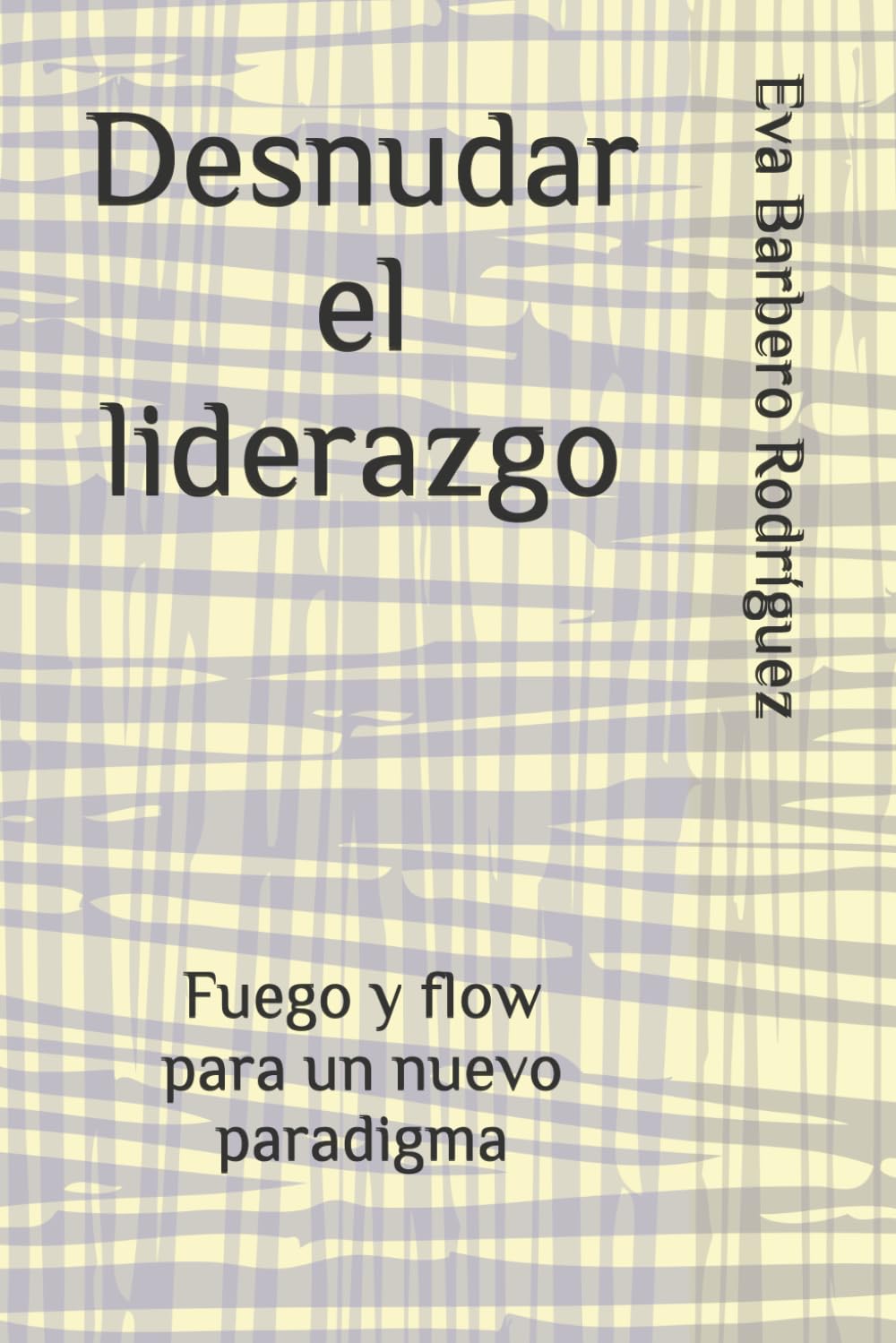 Desnudar el liderazgo: Fuego y flow para un nuevo paradigma