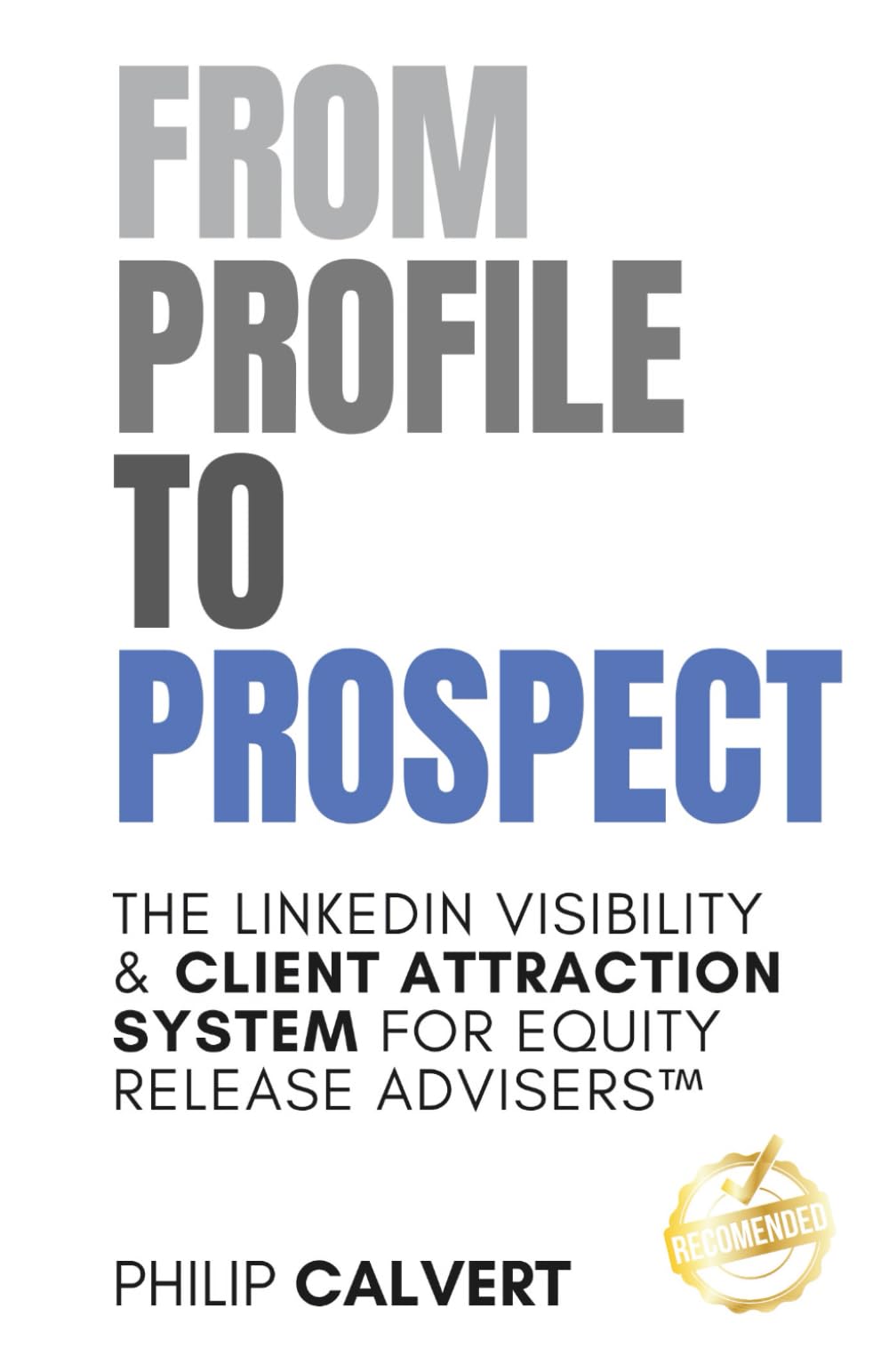 From Profile to Prospect:: The LinkedIn Visibility & Client Attraction System for Equity Release Advisers