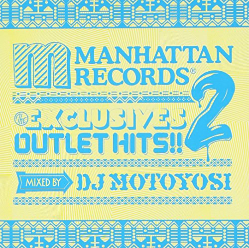 Manhattan Records“The Exclusives”OUTLET HITS!!2 mixed by DJ Motoyosi