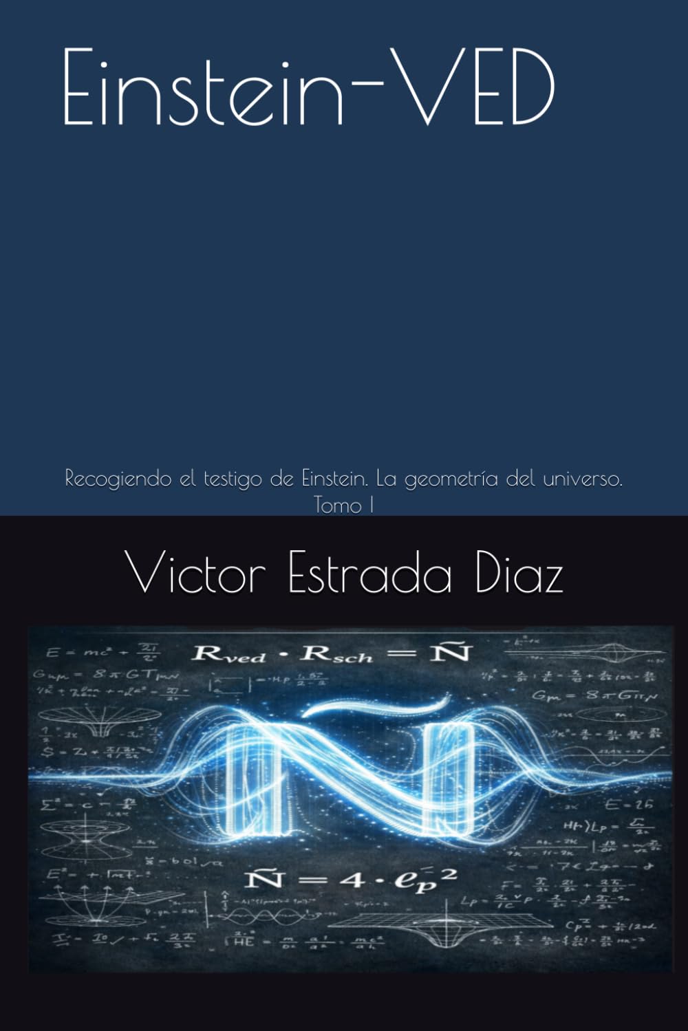 Einstein-VED: Recogiendo el testigo de Einstein. La geometría del universo. Tomo I