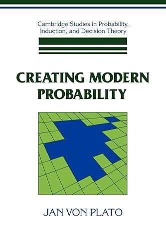 Creating Modern Probability: Its Mathematics, Physics and Philosophy in Historical Perspective (Cambridge Studies in Probability, Induction and Decision Theory)