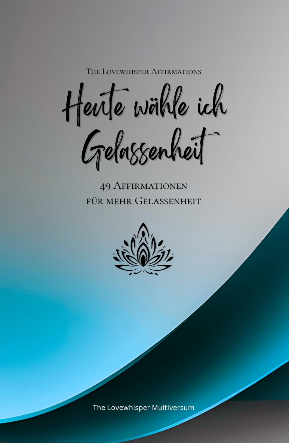Heute wähle ich Gelassenheit: 49 Affirmationen für mehr Gelassenheit, Achtsamkeit, Wachstum, azur (Leben in Achtsamkeit)