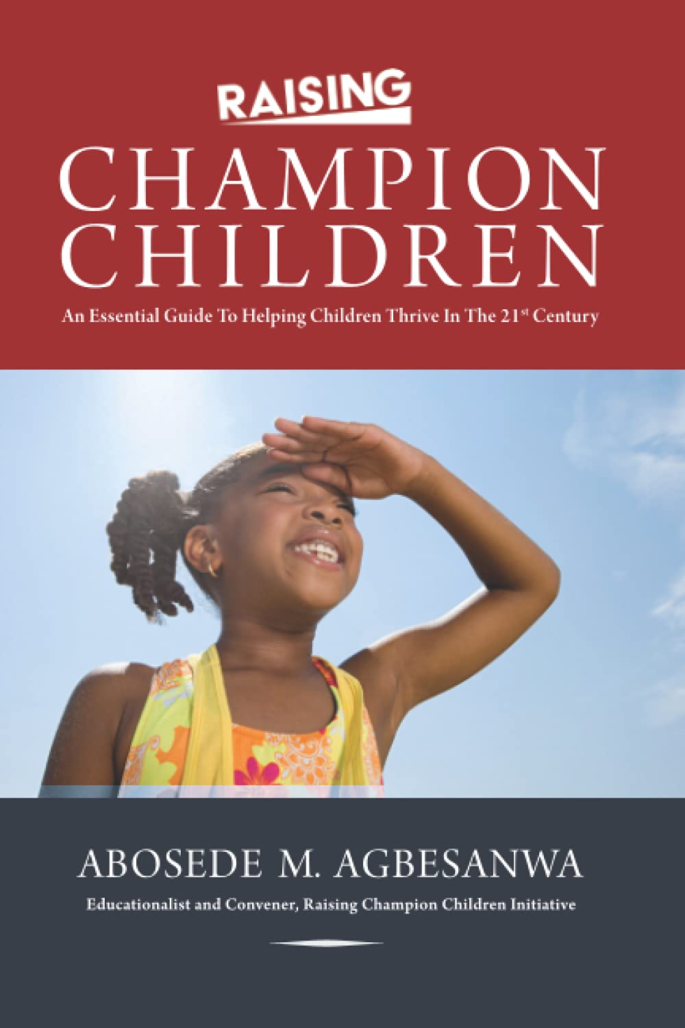Raising Champion Children: An Essential Guide to Helping Children Thrive in the 21st Century