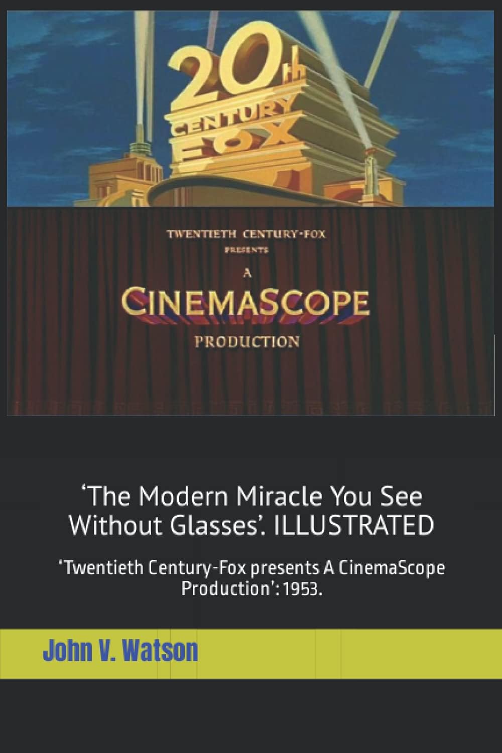 ‘The Modern Miracle You See Without Glasses’: ‘Twentieth Century-Fox presents A CinemaScope Production’: 1953 (Films Made in Cinemascope from 1953 to 1956)