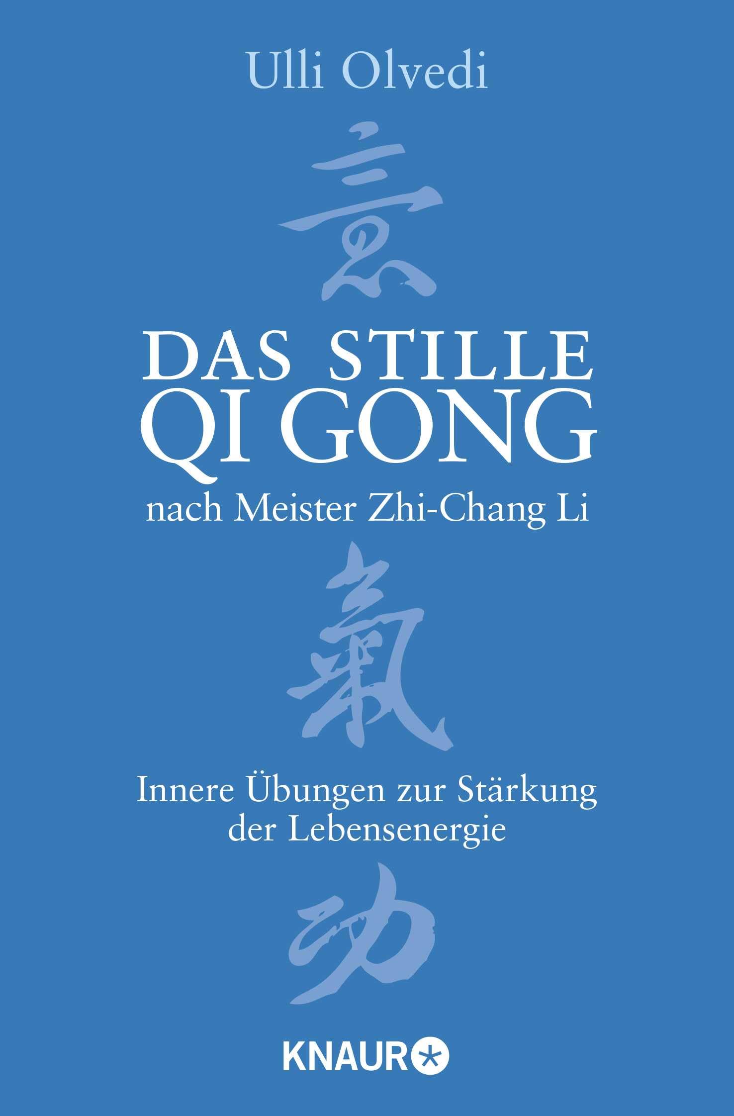 Das stille Qi Gong nach Meister Zhi-Chang Li: Innere Übungen zur Stärkung der Lebensenergie