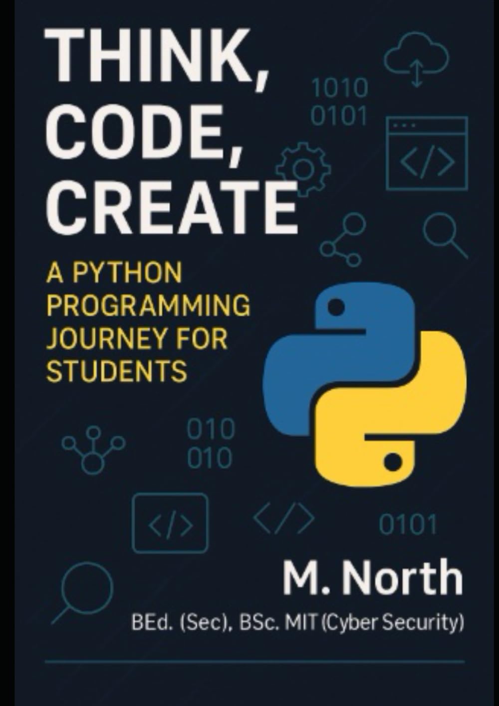 THINK, CODE, CREATE: A Python Programming Journey for Students