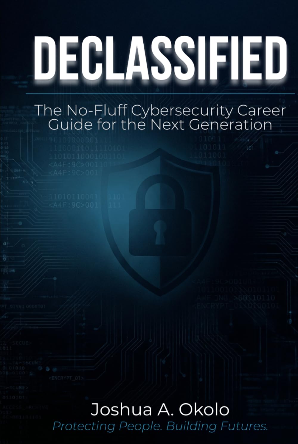 Declassified: The No-Fluff Cybersecurity Career Guide for the Next Generation