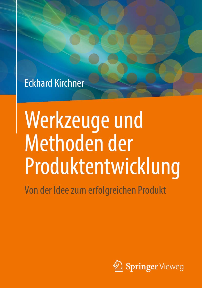 Werkzeuge und Methoden der Produktentwicklung: Von der Idee zum erfolgreichen Produkt