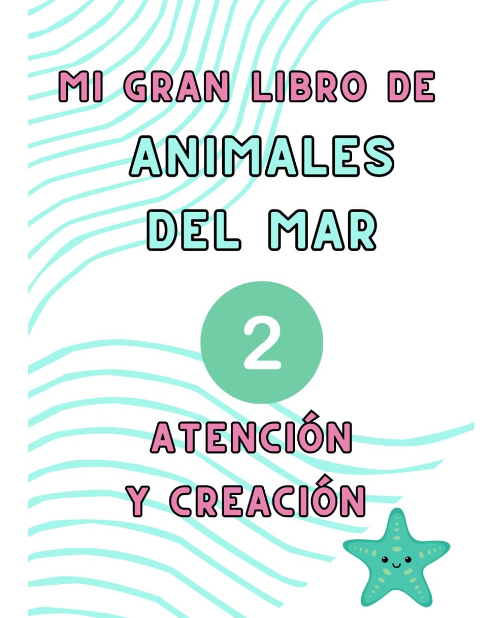 MI GRAN LIBRO DE LOS ANIMALES DEL MAR 2: ATENCIÓN Y CREACIÓN