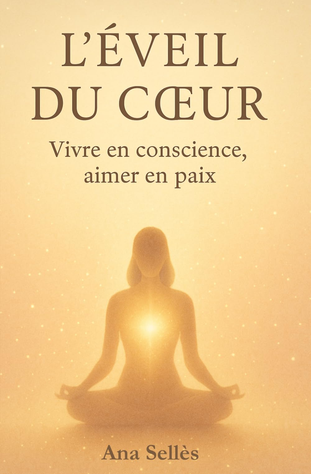 L'Eveil du coeur: Vivre en conscience, aimer en paix