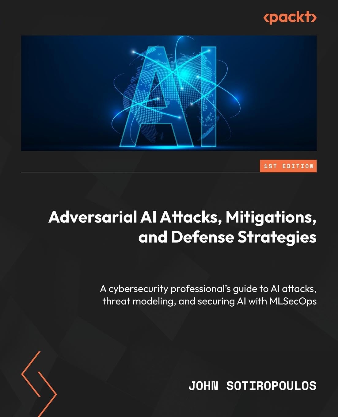 Adversarial AI Attacks, Mitigations, and Defense Strategies: A cybersecurity professional's guide to AI attacks, threat modeling, and securing AI with MLSecOps