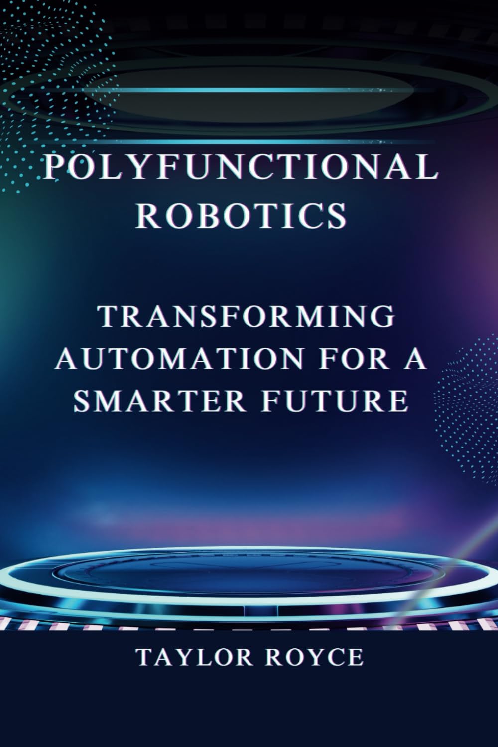 Polyfunctional Robotics: Transforming Automation for a Smarter Future: 50 (Books on Tech)