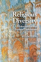 Religious Diversity: Philosophical and Political Dimensions (Cambridge Studies in Religion, Philosophy, and Society Book 2)