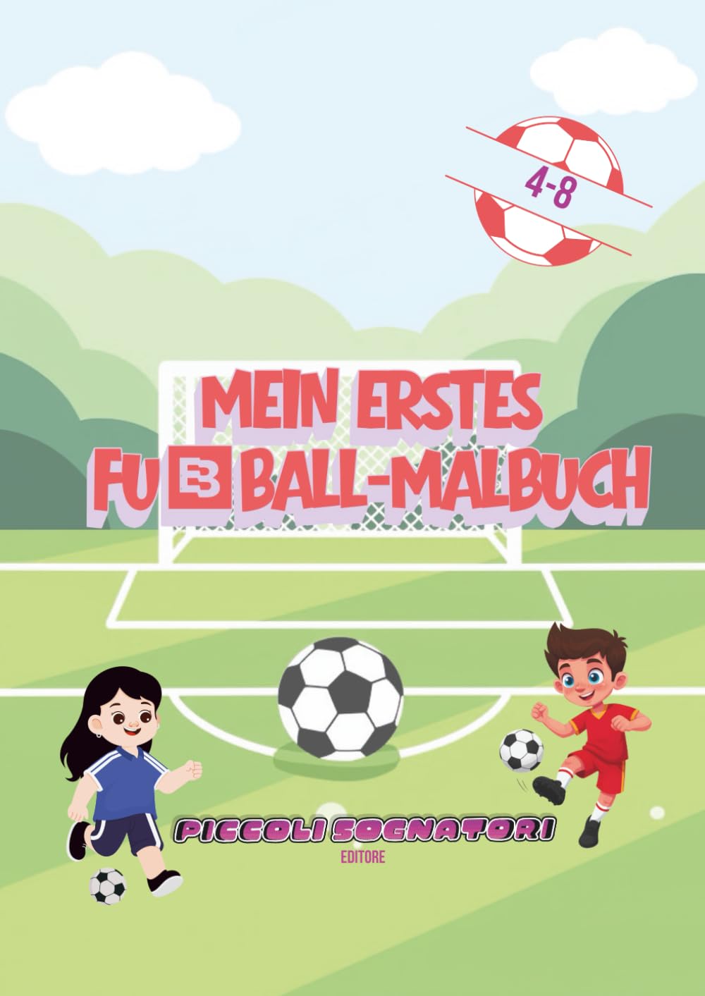 Mein Erstes Fußball-Malbuch: Trikots, Bälle, Spieler und kreative Fußball-Aktivitäten für Kinder von 4–8 Jahren