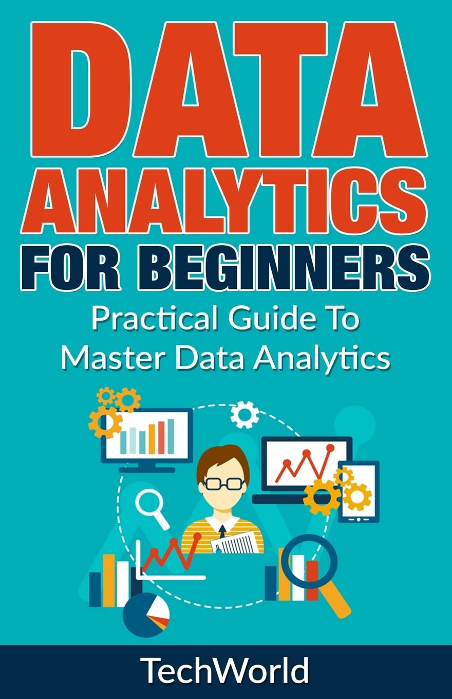 Data Analytics For Beginners: Practical Guide To Master Data Analytics