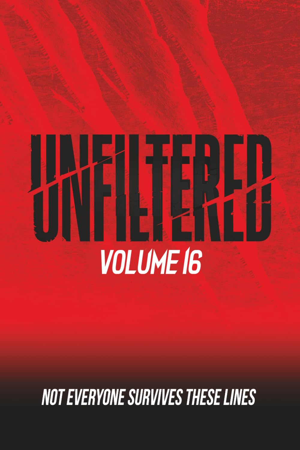 Unfiltered: Volume 16: Not Everyone Survives These Lines