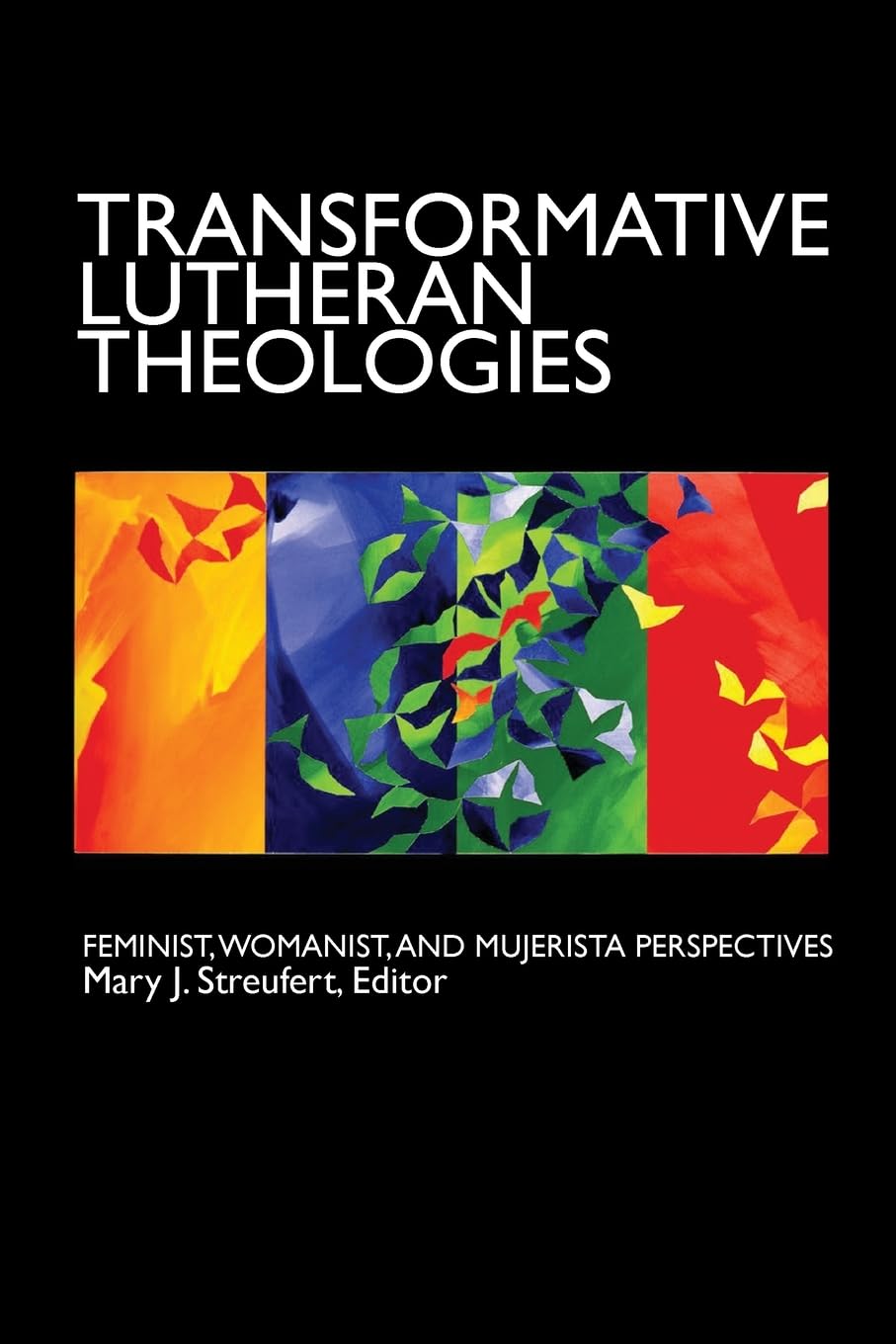 Transformative Lutheran Theologies: Feminist, Womanist, and Mujerista Perspectives