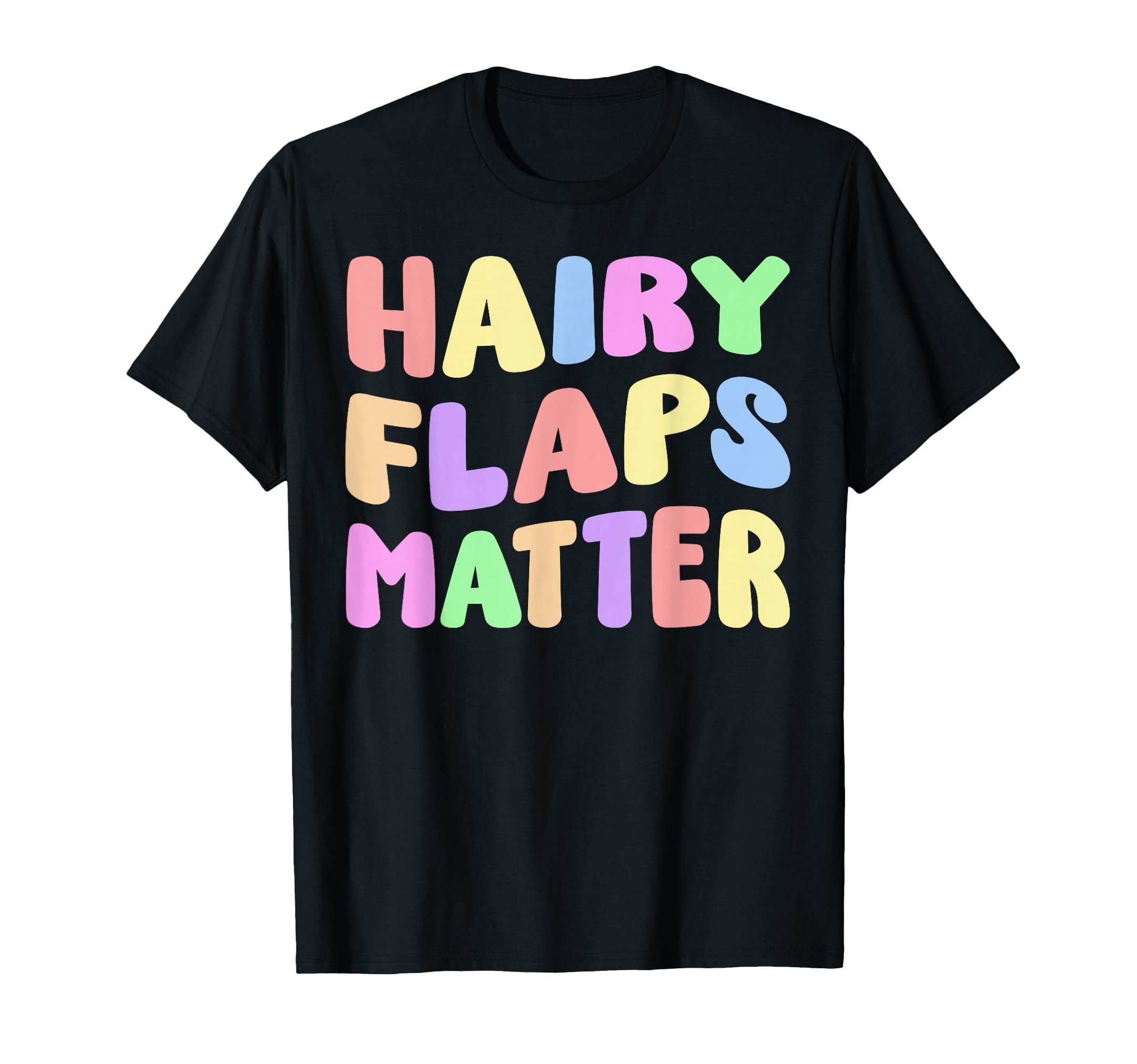 Funny Hairy Flaps Matter Adult Humor Inappropriate Joke T-Shirt