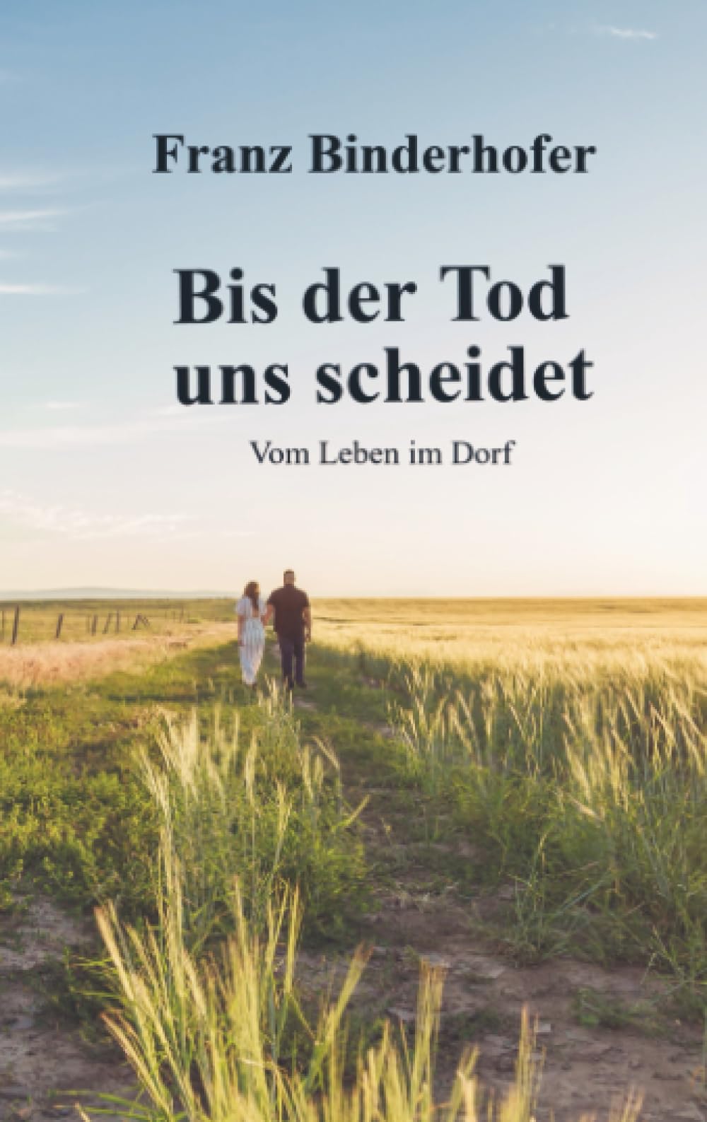 Bis der Tod uns scheidet: Vom Leben im Dorf