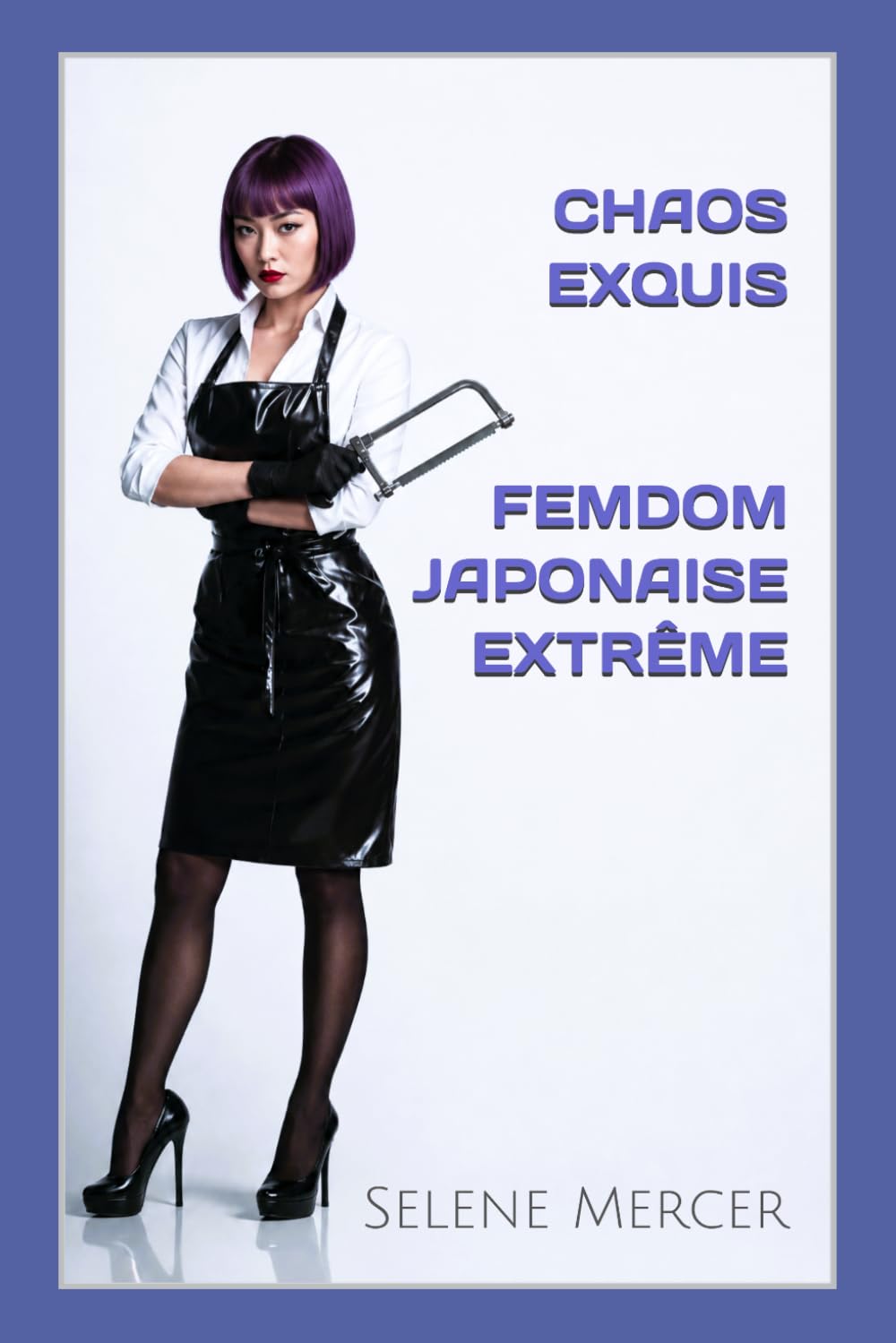 CHAOS EXQUIS : FEMDOM JAPONAISE EXTRÊME: Dans l’underground japonais du BDSM, de la modification corporelle, de l’esclavage latex, de la chasteté contrôlée et des rituels de discipline sadique