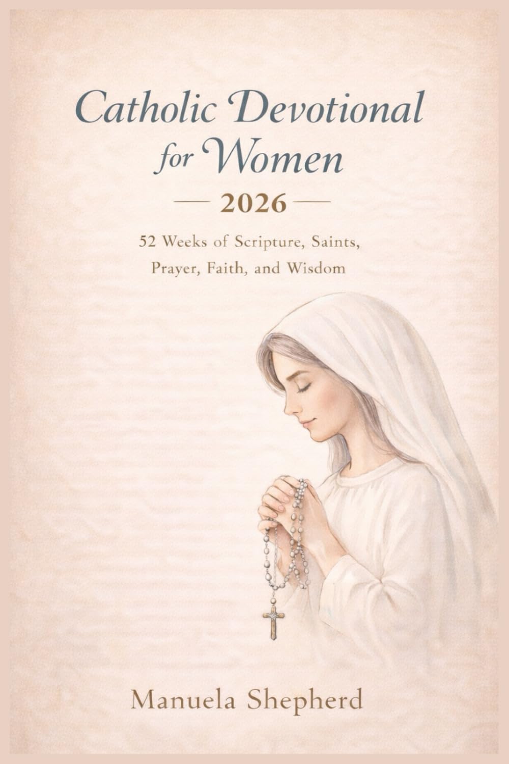 Catholic Devotional for Women 2026: 52 Weeks of Scripture, Saints, Prayer, Faith, and Wisdom