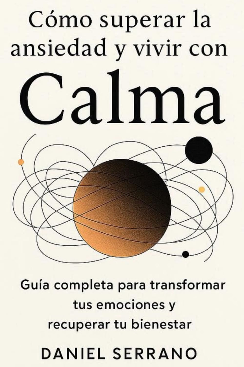 Cómo superar la ansiedad y vivir con Calma: Guía completa para transformar tus emociones y recuperar tu bienestar