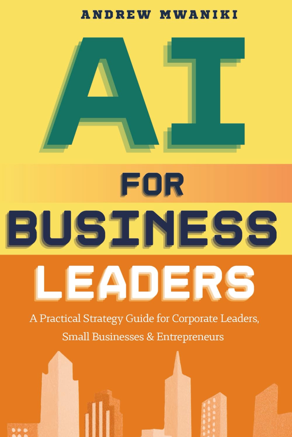 AI for Business Leaders: Strategic Playbook for Corporate Executives, Entrepreneurs, and Small Business Owners to Drive Exponential Business Growth | Real-World Case Studies | AI-Strategic Flywheel