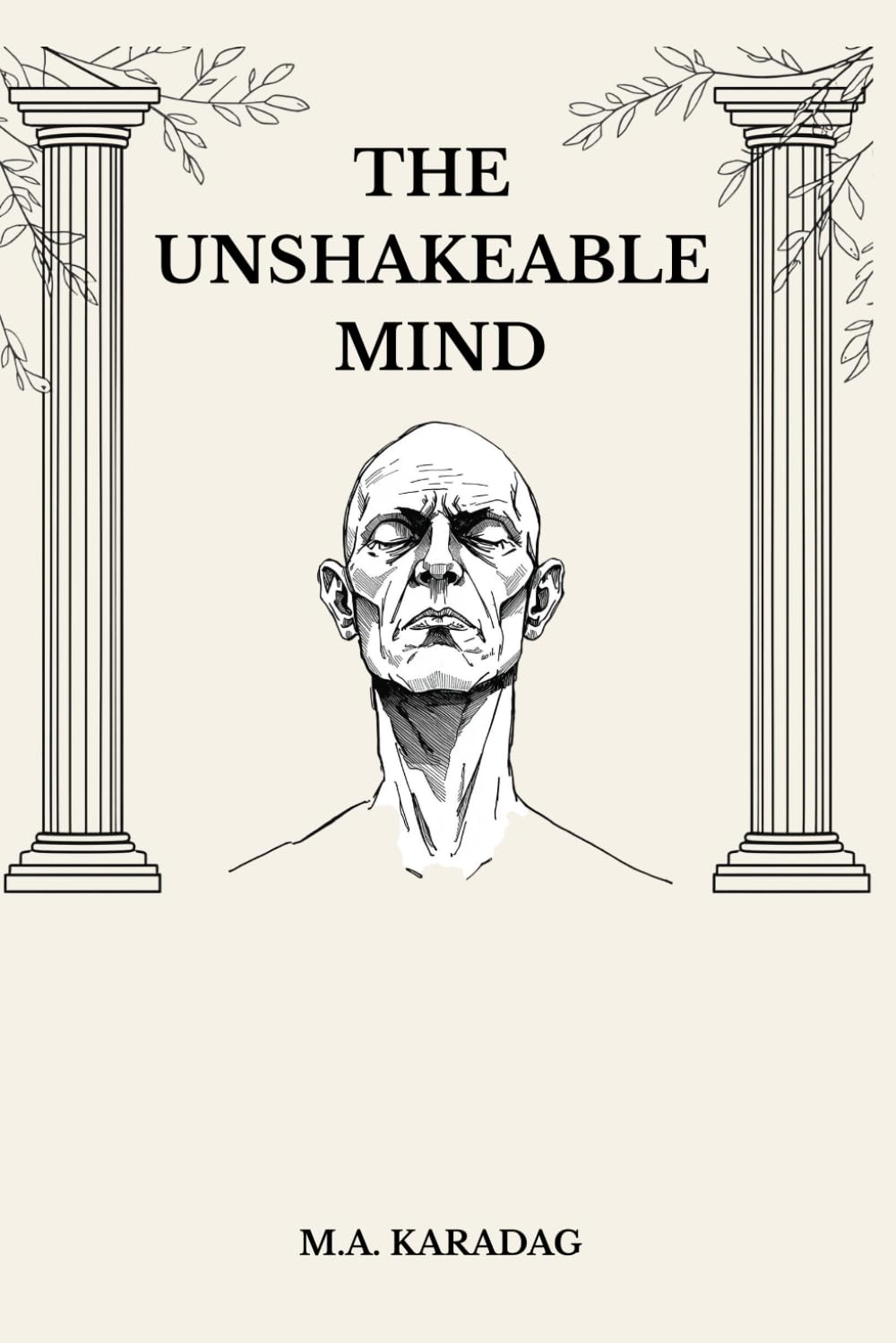 THE UNSHAKEABLE MIND: Practical Stoic Strategies to Overcome Overthinking, Master Your Emotions, and Build Resilience in a Chaotic World