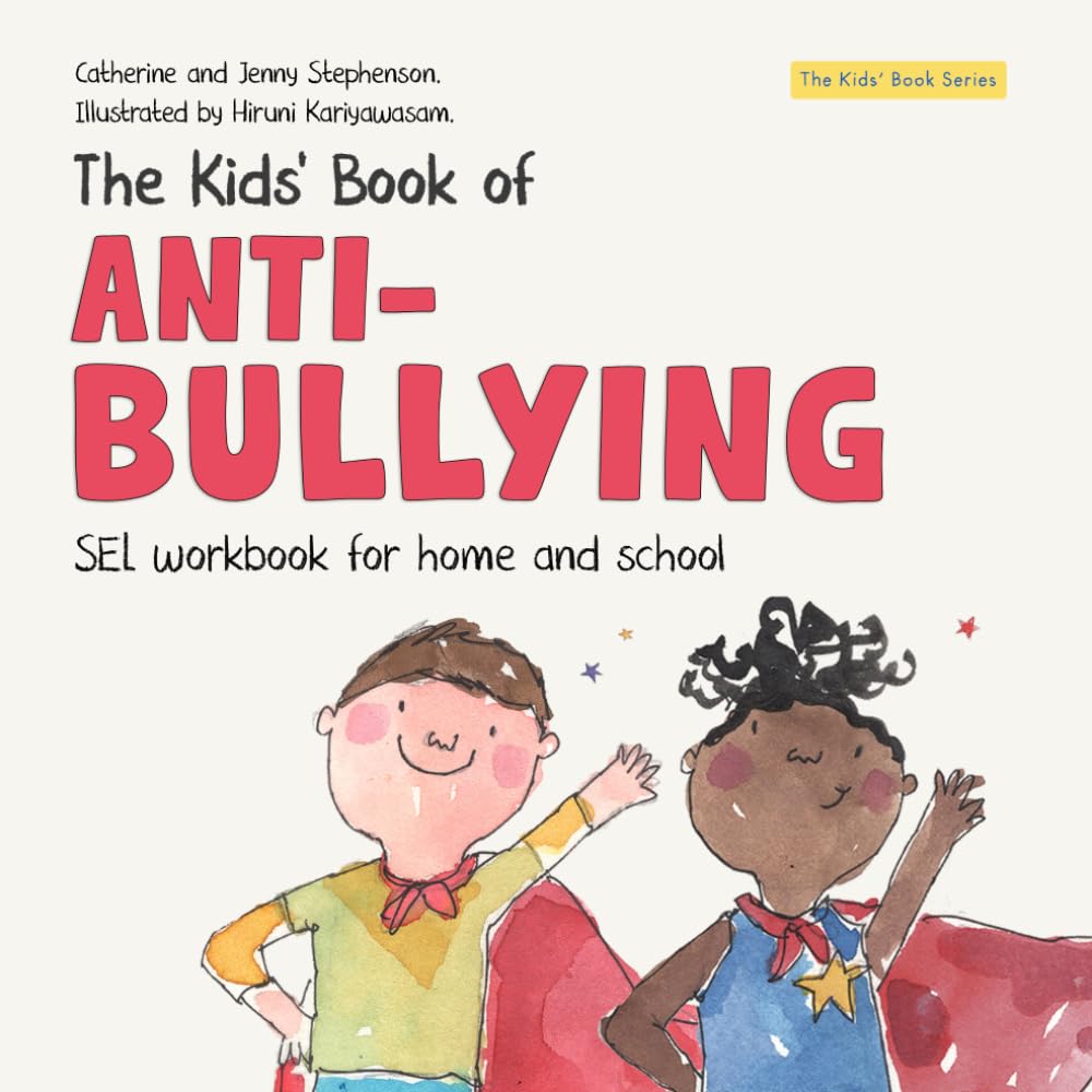 The Kids' Book of Anti-Bullying: Self-Awareness, Resilience and Strategies for Managing Bullying (The Kids' Books of Social Emotional Learning)