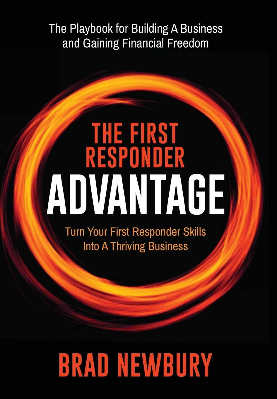 The First Responder Advantage: Turn Your First Responder Skills Into a Thriving Business
