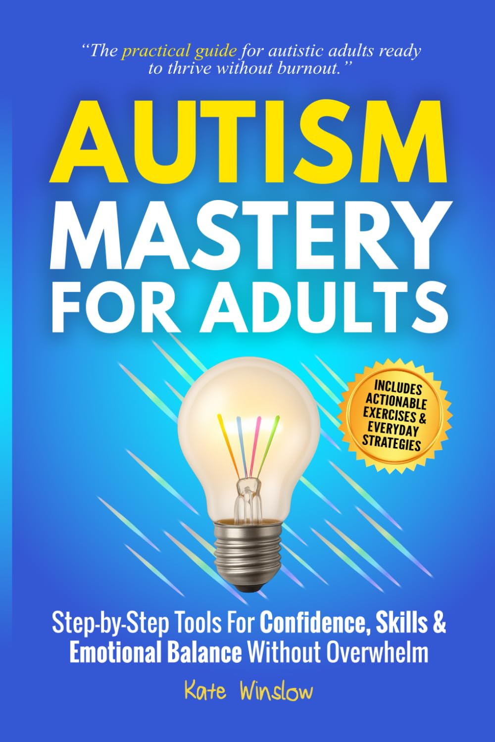 Autism Mastery for Adults: Step-by-Step Tools for Confidence, Skills, and Emotional Balance Without Overwhelm