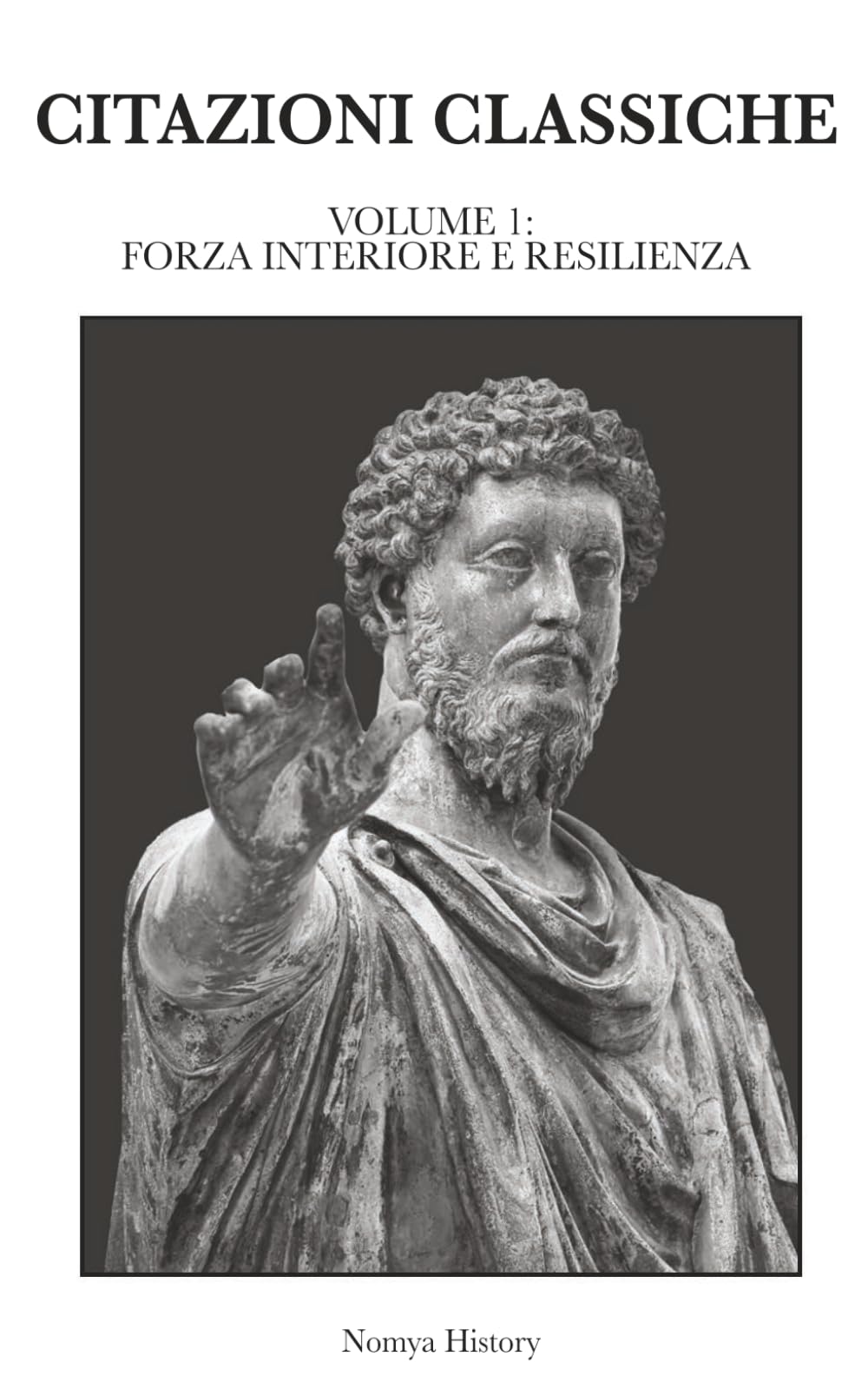 CITAZIONI CLASSICHE: Raccolta di aforismi, riflessioni e pensieri dei grandi autori del passato e contemporanei. VOLUME 1: FORZA INTERIORE E RESILIENZA