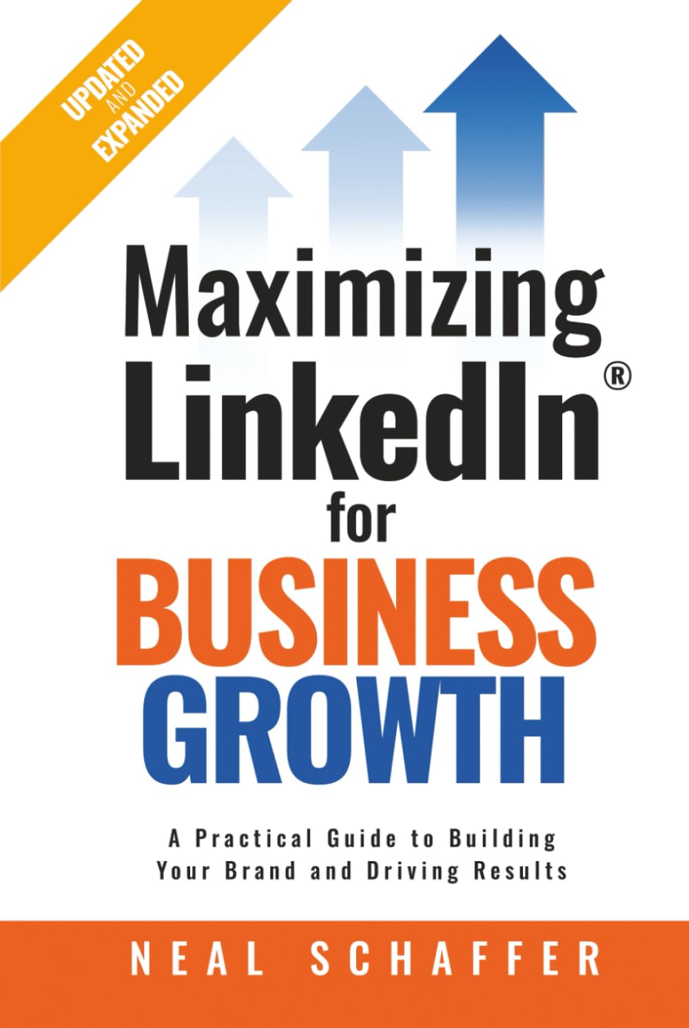 Maximizing LinkedIn for Business Growth, Updated and Expanded: A Practical Guide to Building Your Brand and Driving Results