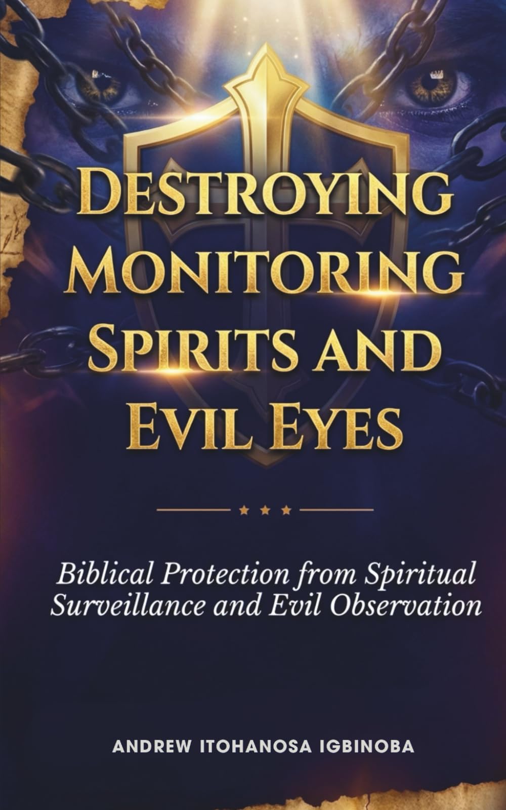 Destroying Monitoring Spirits and Evil Eyes: Biblical Protection From Spiritual Surveillance and Evil Observation