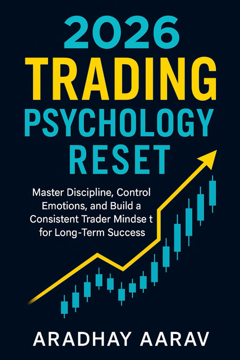 2026 Trading Psychology Reset: Master Discipline, Break Emotional Habits, and Build a Consistent Trader Mindset for Long-Term Success (The Trading Psychology Series)