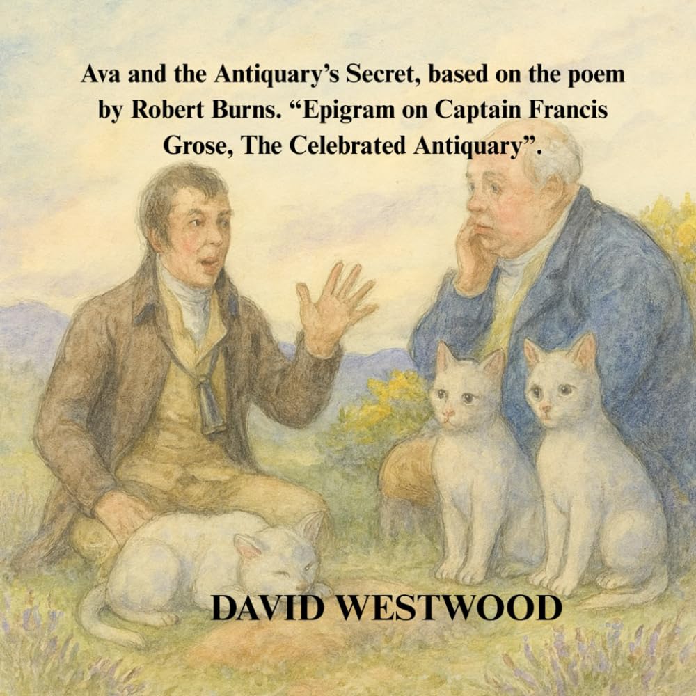 Ava and the Antiquary’s Secret, based on the poem by Robert Burns. “Epigram on Captain Francis Grose, The Celebrated Antiquary”. (Robert Burns for children)