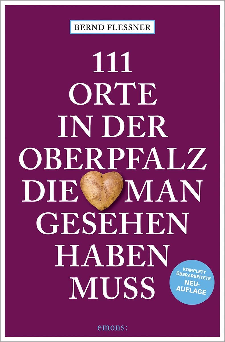 111 Orte in der Oberpfalz, die man gesehen haben muss: Reiseführer, komplett überarbeitete Neuauflage