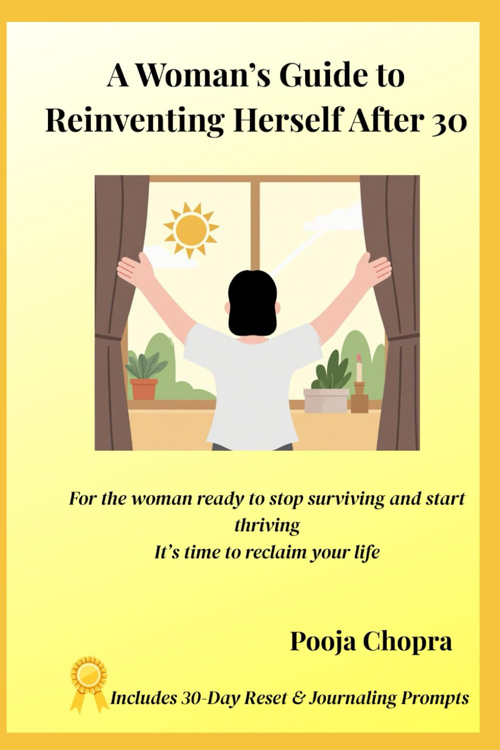 A Woman’s Guide to Reinventing Herself: Stop Surviving. Start Thriving. Reclaim Your Life with Confidence and Clarity After 30