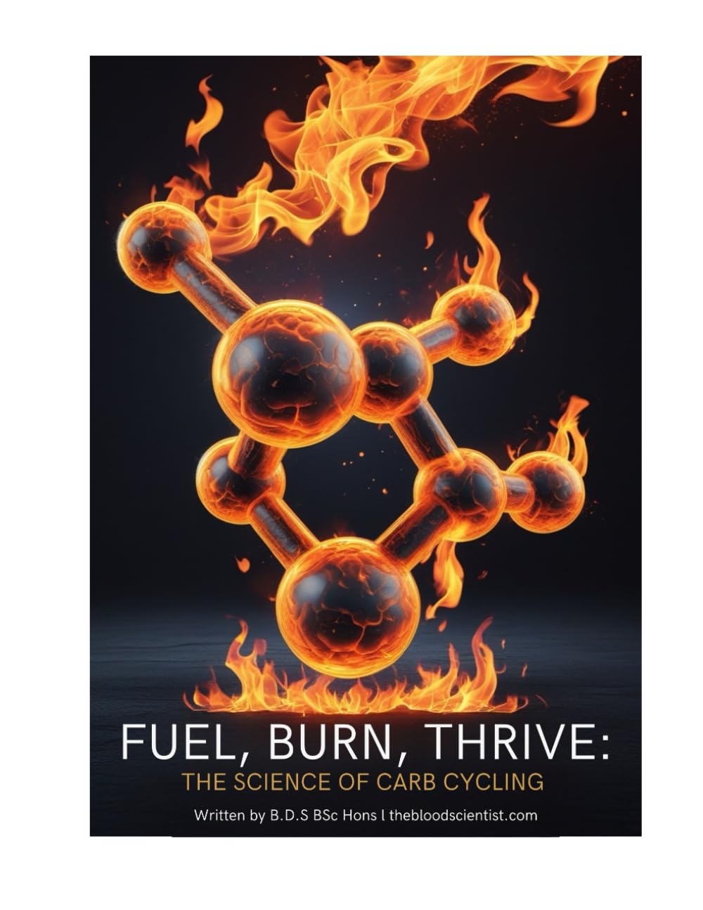 Fuel, Burn, Thrive: The Science of Carb Cycling: Unlock Fat Loss, Build Muscle, and Boost Metabolic Health