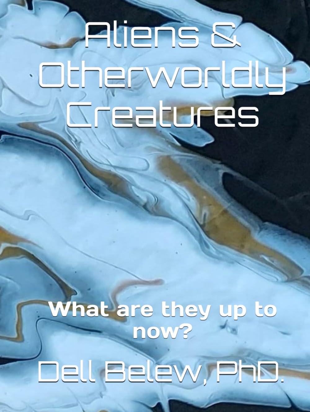 Aliens & Otherworldly Creatures: What are they up to now?