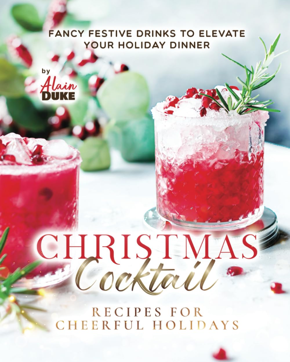 Christmas Cocktail Recipes for Cheerful Holidays: Fancy Festive Drinks to Elevate Your Holiday Dinner