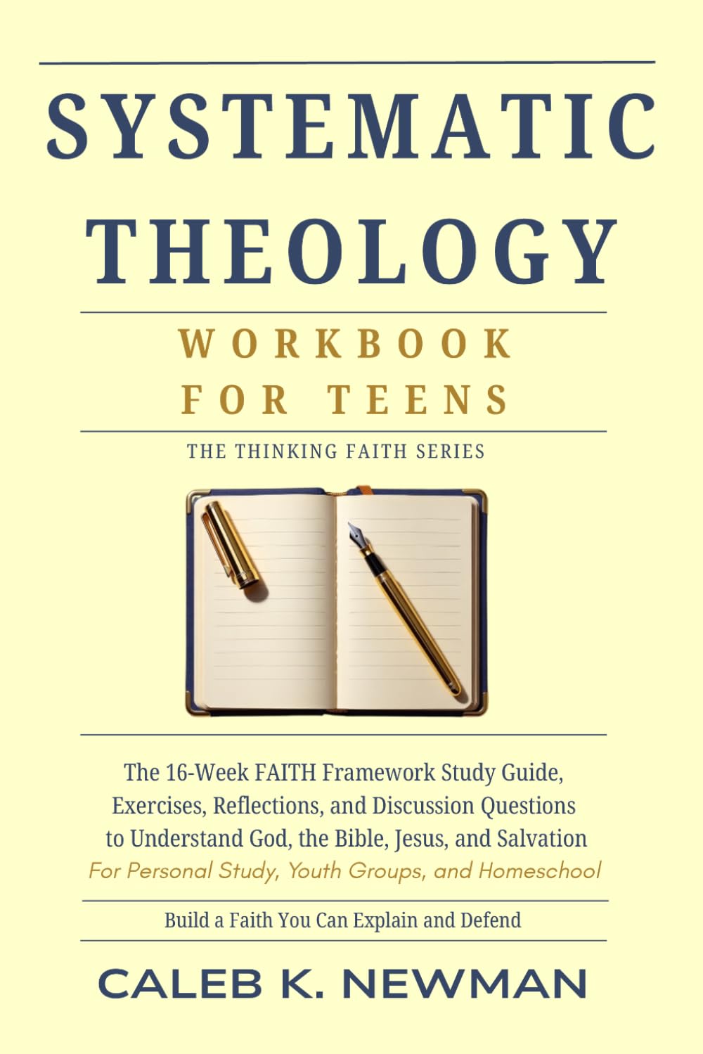 SYSTEMATIC THEOLOGY WORKBOOK FOR TEENS: The 16-Week FAITH Framework Study Guide — Exercises, Reflections, and Discussion Questions to Understand God, ... and Salvation (The Thinking Faith Series)