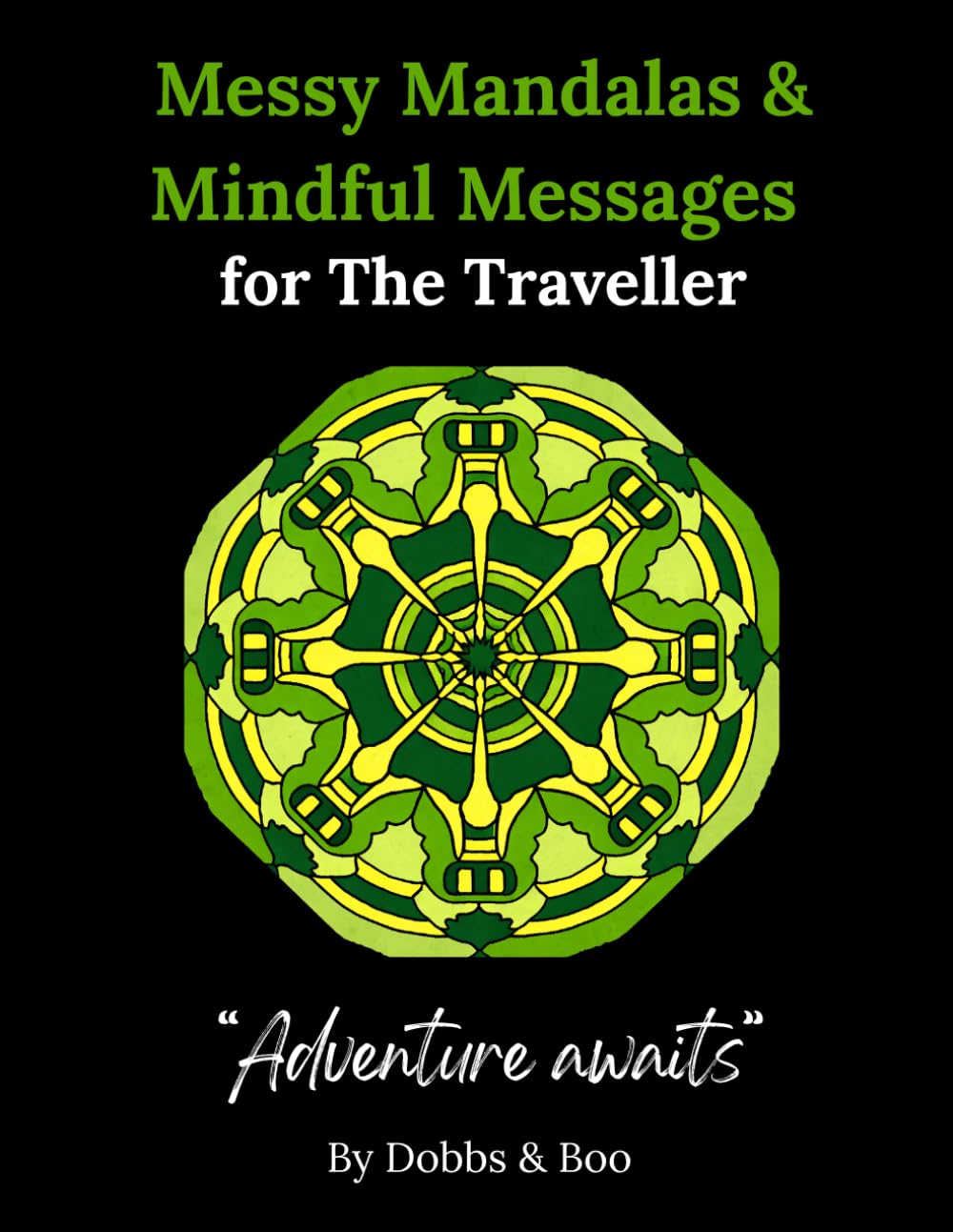 Messy Mandalas and Mindful Messages for The Traveller: Inspiring messages for life's big and small journeys.