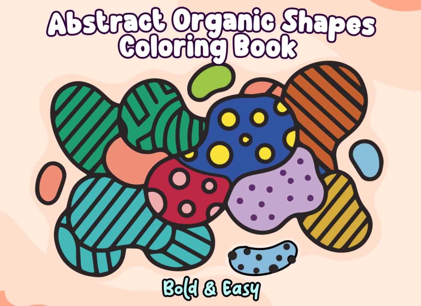 Abstract Organic Shapes Coloring Book: Bold and Easy Designs for Adults and Beginners