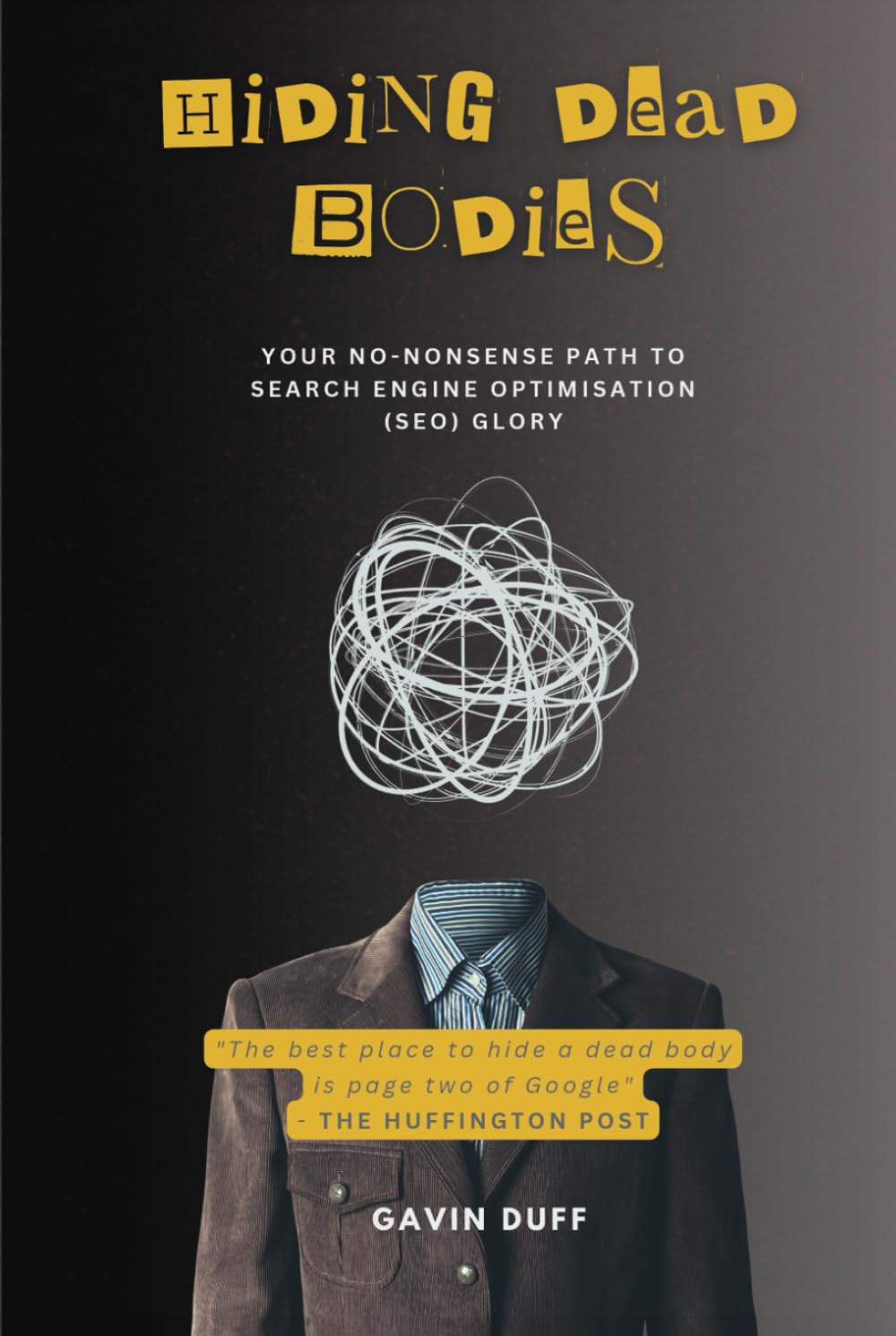 Hiding Dead Bodies: Your No-Nonsense Path to Search Engine Optimisation (SEO) Glory