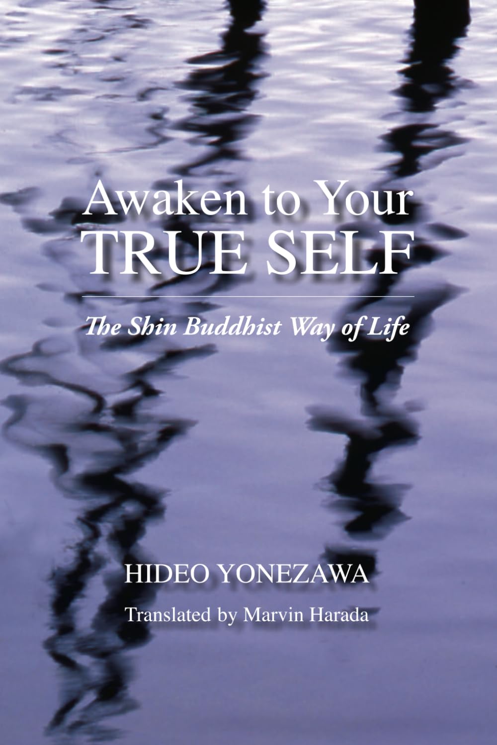 Awaken to Your True Self: The Shin Buddhist Way of Life