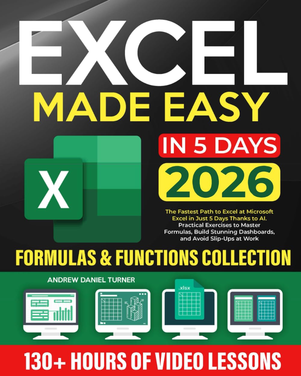 Excel Made Easy: The Fastest Path to Excel at Microsoft Excel in Just 5 Days Thanks to AI. Practical Exercises to Master Formulas, Build Stunning Dashboards, and Avoid Slip-Ups at Work