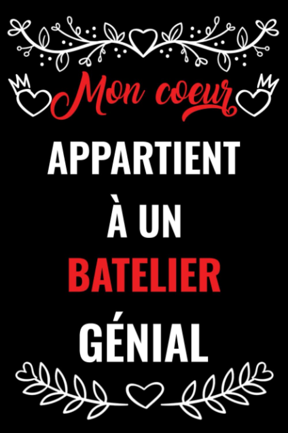 MON COEUR APPARTIENT À UN BATELIER GÉNIAL: CARNET DE NOTES CADEAU SAINT VALENTIN POUR BATELIER MARI , COPAIN | CADEAUX DRÔLES DE SAINT VALENTIN POUR ... AMI ET PETITE AMIE JOURNAL, CADEAU POUR LUI
