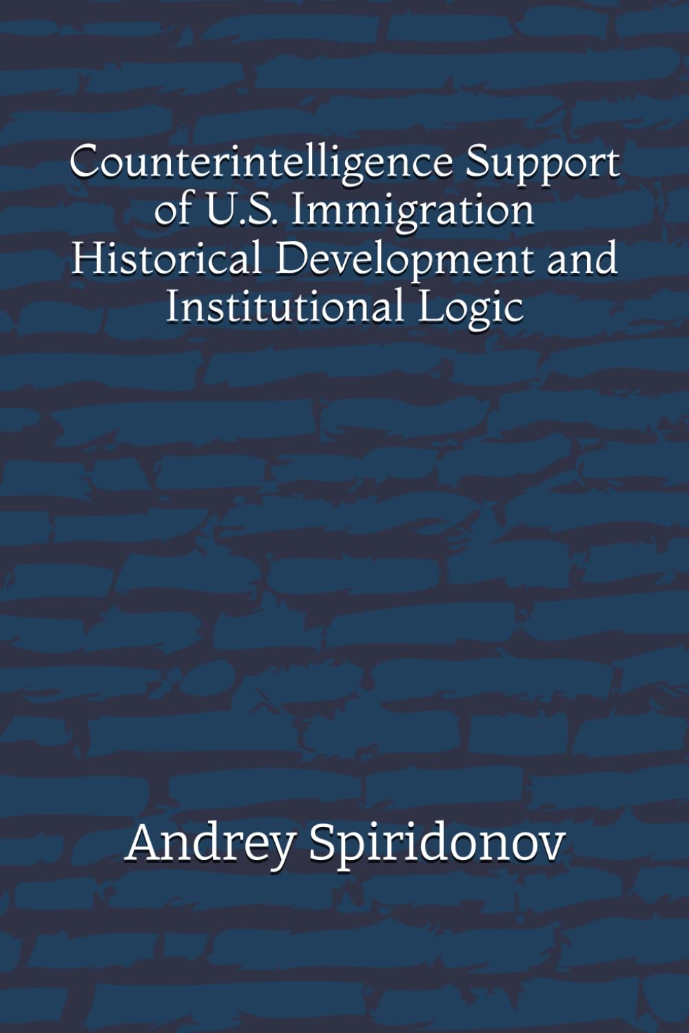 Counterintelligence Support of U.S. Immigration: Historical Development and Institutional Logic